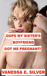 Oops My Sister's Boyfriend Got Me Pregnant! Oops My Sister's Boyfriend Got Me Pregnant!