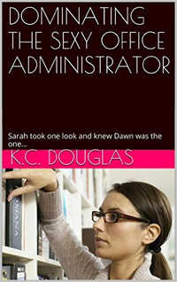 Dominating the Sexy Office Administrator by K.C. Douglas