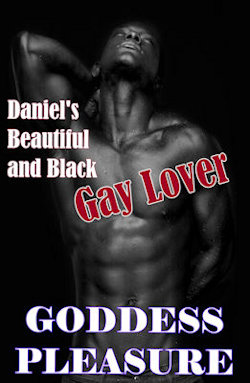 Daniel's Beautiful and Black Gay Lover Daniel's Beautiful and Black Gay Lover