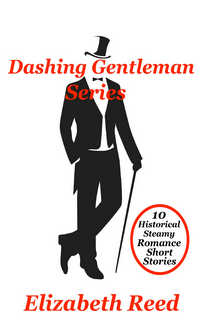 Dashing Gentlemen Series: 10 Historical Steamy Romance Short Stories  by Elizabeth Reed