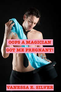 Oops A Magician Got Me Pregnant! Oops A Magician Got Me Pregnant!