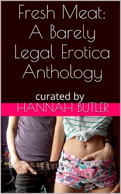 Fresh Meat: A Barely Legal Erotica Anthology Fresh Meat: A Barely Legal Erotica Anthology
