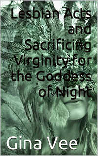 Lesbian Acts and Sacrificing Virginity for the Goddess of Night Lesbian Acts and Sacrificing Virginity for the Goddess of Night
