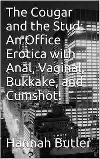 The Cougar and the Stud: An Office Erotica with Anal, Bukkake, and Cumshot!