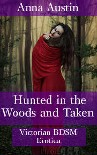 Hunted in the Woods and Taken by Anna Austin