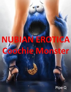 Nubian Erotica: Coochie Monster Nubian Erotica: Coochie Monster