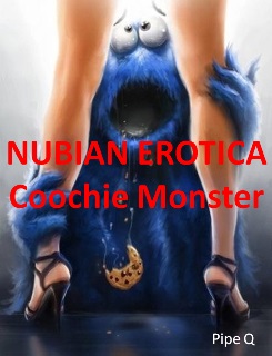 Nubian Erotica: Coochie Monster by Pipe Q