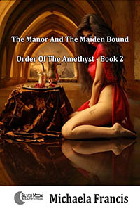 The Manor And The Maiden Bound by Michaela Francis