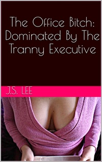 The Office Bitch: Dominated By The Tranny Executive The Office Bitch: Dominated By The Tranny Executive