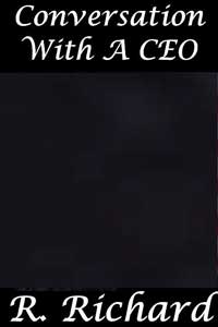 Conversation With A CEO by R. Richard