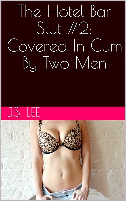 The Hotel Bar Slut 2: Covered In Cum By Two Men The Hotel Bar Slut 2: Covered In Cum By Two Men