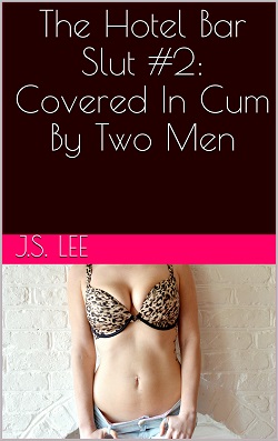 The Hotel Bar Slut 2: Covered In Cum By Two Men