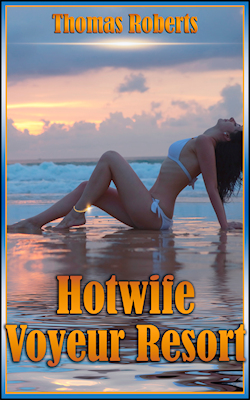 Hotwife Voyeur Resort by Thomas Roberts