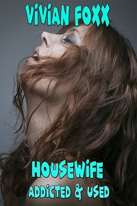 Housewife: Addicted and Used