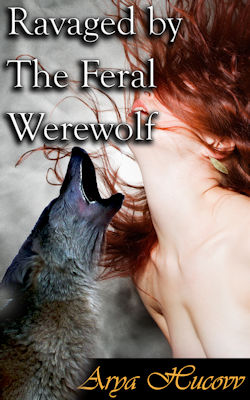 Ravaged by The Feral Werewolf Ravaged by The Feral Werewolf