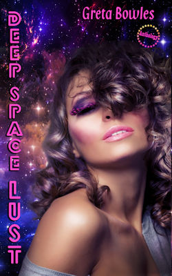 Deep Space Lust by Greta Bowles