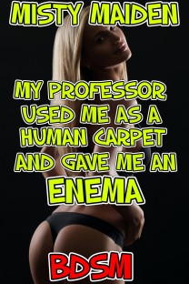 My professor used me as a human carpet and gave me an enema My professor used me as a human carpet and gave me an enema