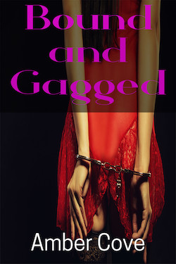 Bound and Gagged Bound and Gagged