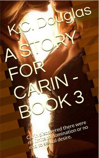 A Story For Carin - Book 3 by K.C. Douglas