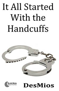 It All Started With the Handcuffs It All Started With the Handcuffs