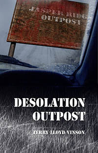 Desolation Outpost by Terry Lloyd Vinson