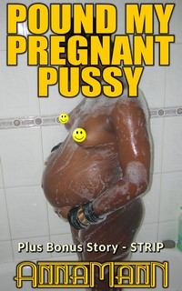 Pound My Pregnant Pussy Pound My Pregnant Pussy