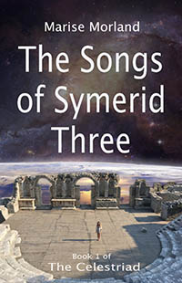 The Songs of Symerid Three by Marise Morland