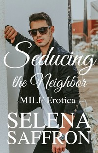 Seducing the Neighbor by Selena Saffron