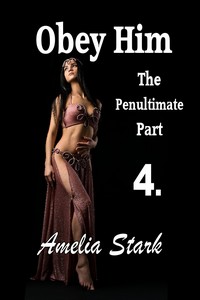 Obey Him: Part Four - The Penultimate Part Obey Him: Part Four - The Penultimate Part