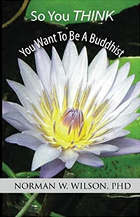 So You Think You Want To Be A Buddhist by Norman W. Wilson