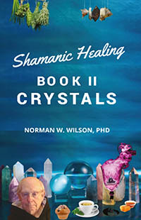 Shamanic Healing: Book II - Crystals by Norman W. Wilson