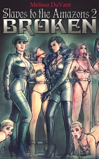 Slaves to the Amazons 2: Broken Slaves to the Amazons 2: Broken