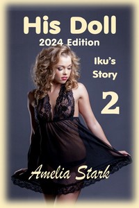 His Doll: Part Two - 2024 Edition - Iku s Story His Doll: Part Two - 2024 Edition - Iku s Story