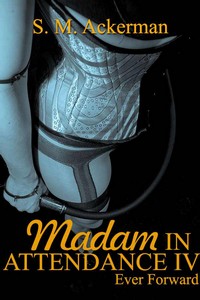Madam in Attendance IV: Ever Forward Madam in Attendance IV: Ever Forward