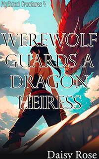 Werewolf Guards A Dragon Heiress Werewolf Guards A Dragon Heiress