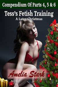 Tess's Fetish Training - A Latex Christmas - Compendium of Parts 4. 5 & 6 Tess's Fetish Training - A Latex Christmas - Compendium of Parts 4. 5 & 6