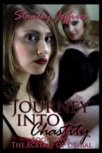 Journey Into Chastity, Book Two: The Ecstasy Of Denial