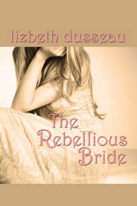 The Rebellious Bride by Lizbeth Dusseau