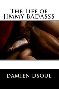 The Life of Jimmy Badasss by Damien Dsoul