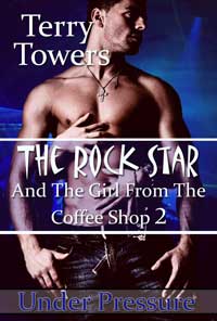 The Rock Star And The Girl From The Coffee Shop 2: Under Pressure by Terry Towers