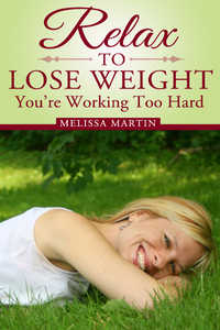 Relax to Lose Weight by Melissa Martin