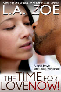 The Time for Love: Now! by L. A. Zoe