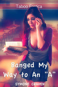Banged My Way To An "A" Banged My Way To An "A"