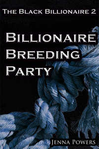 The Black Billionaire 2: Billionaire Breeding Party The Black Billionaire 2: Billionaire Breeding Party