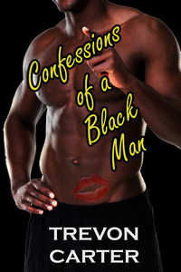 Confessions of a Black Man (Interracial Confessional Erotica)