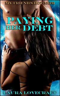 My Friend's Hot Mom: Paying Her Debt My Friend's Hot Mom: Paying Her Debt
