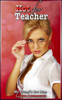 My Friend's Hot Mom: Hot For Teacher My Friend's Hot Mom: Hot For Teacher