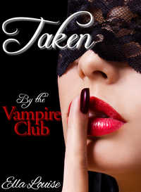 Taken By The Vampire Club by Ella Louise