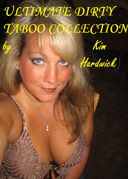 ULTIMATE DIRTY TABOO COLLECTION by Kim Hardwick