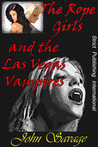 The Rope Girls and The Las Vegas Vampires by John Savage